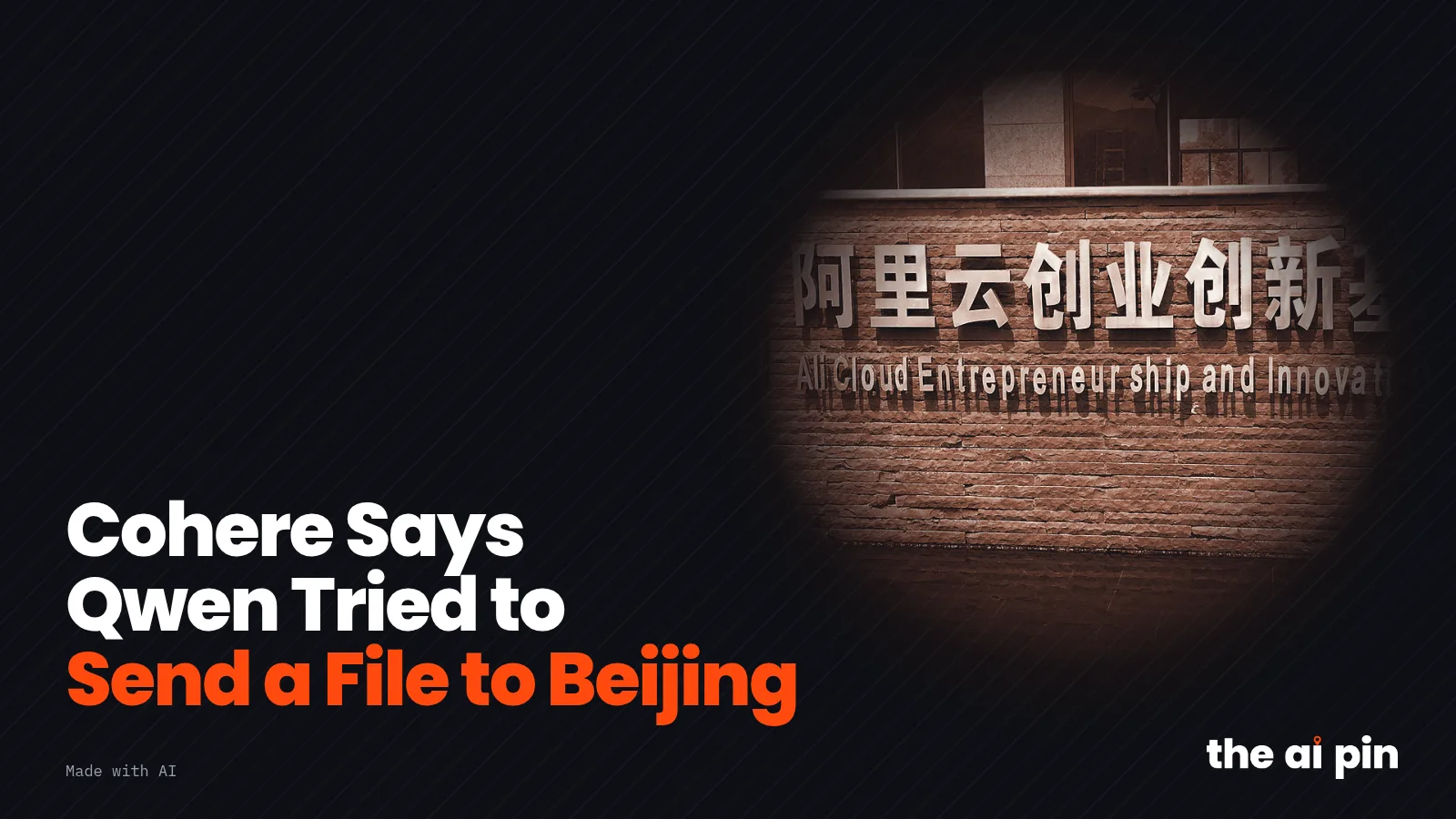 Poster: "Cohere Says Qwen Tried to Send a File to Beijing", with toned photo of an Alibaba Cloud (Aliyun) sign with the…