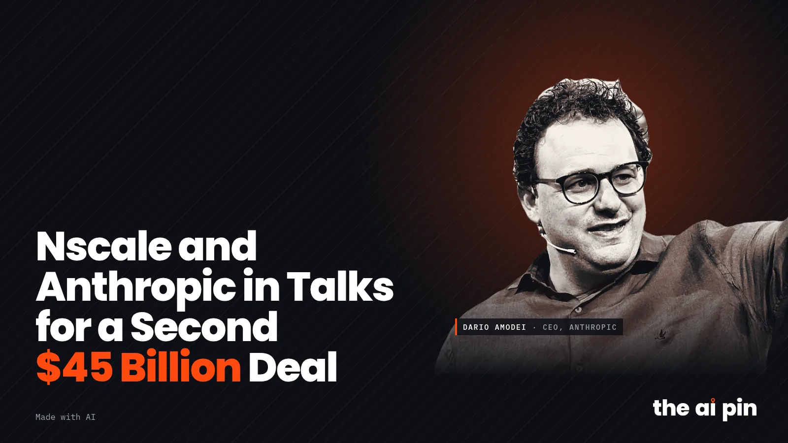 Poster: "Nscale and Anthropic in Talks for a Second $45 Billion Deal", with photo of Dario Amodei (Photo: TechCrunch, CC…
