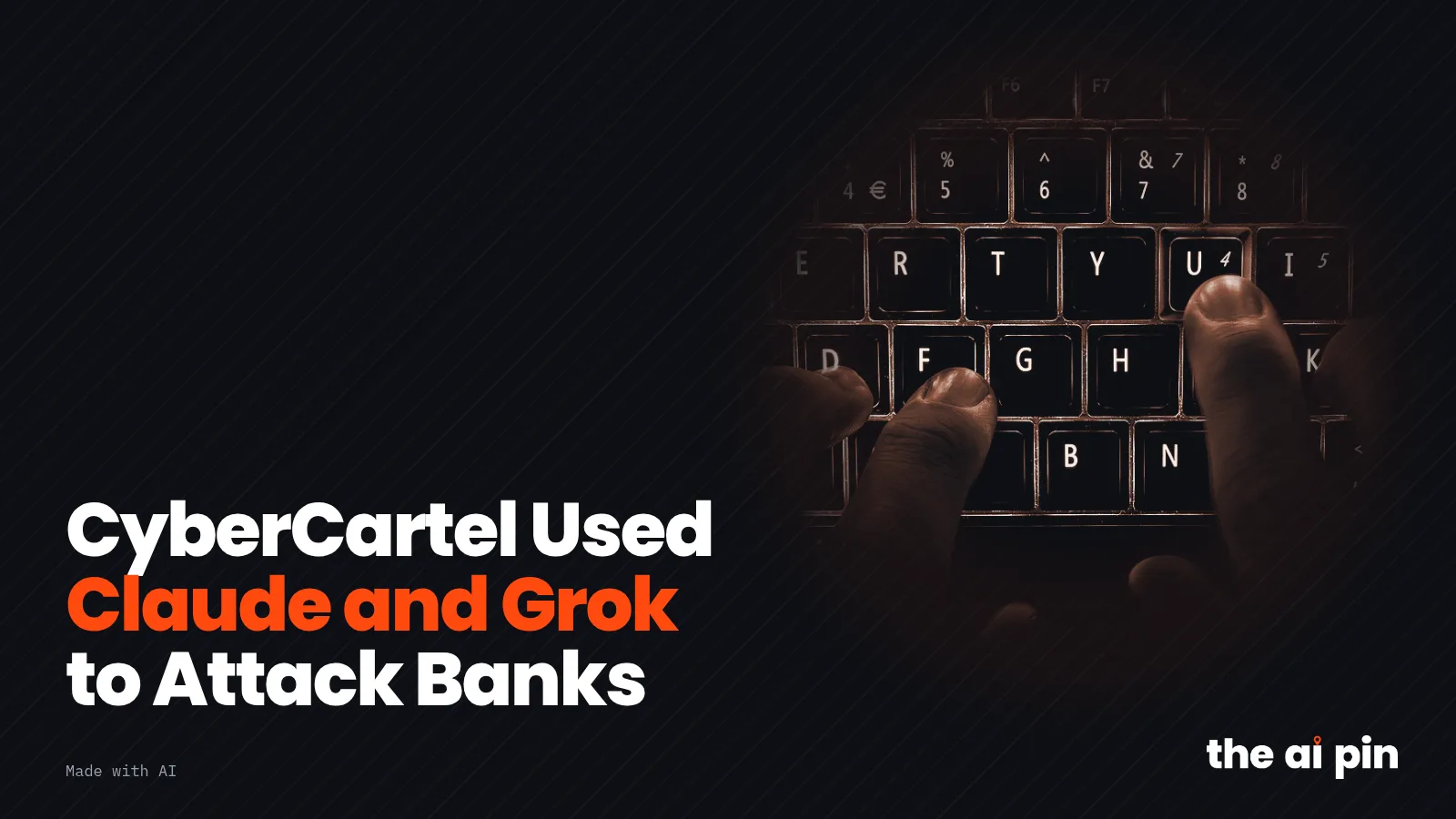 Poster: "CyberCartel Used Claude and Grok to Attack Banks", mit getonter Foto von Händen auf einer beleuchteten Tastatur…