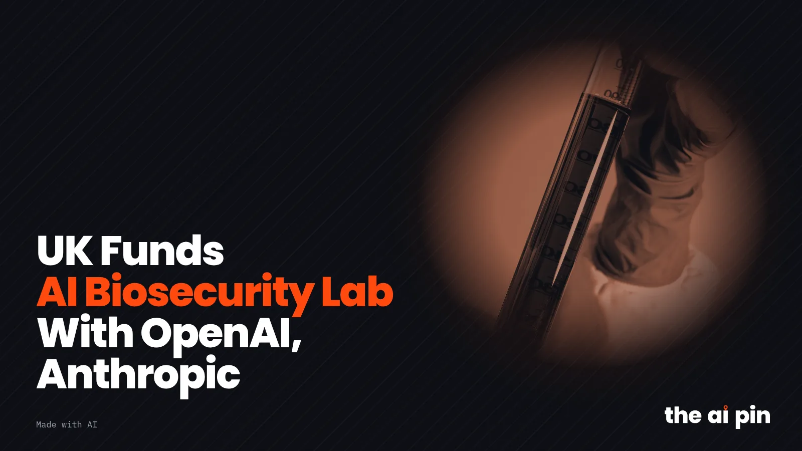 Poster: "UK Funds AI Biosecurity Lab With OpenAI, Anthropic", with toned photo of a gloved scientist holding a measuring…